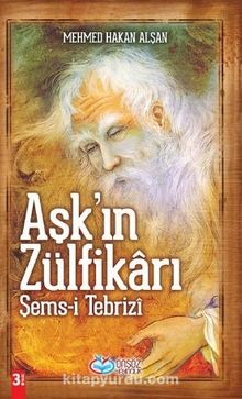 Aşk'ın Zülfikarı Şems-i Tebrizi - Mehmet Hakan Alşan