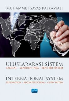 Uluslararası Sistem Tadilat - Yeniden İnşa - Yeni Bir Sistem & International System Restoration – Reconstruction – A New System