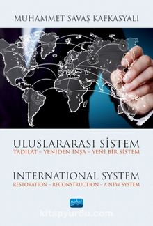 Uluslararası Sistem Tadilat - Yeniden İnşa - Yeni Bir Sistem & International System Restoration – Reconstruction – A New System - Muhammet Savaş Kafkasyalı