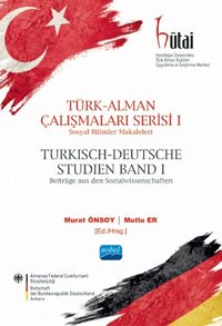 Türk-Alman Çalışmaları Serisi 1 / Sosyal Bilimler Makaleleri & Türkisch-Deutsche Studien Band 1 / Beiträge aus den Sozialwissenschaften