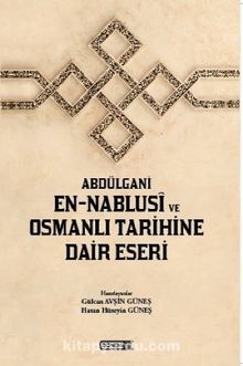 Abdülgani En-Nablusi ve Osmanlı Tarihine Dair Eseri - Bilinmeyen Yazar