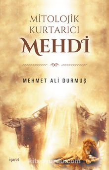 Mitolojik Kurtarıcı Mehdi - Mehmet Ali Durmuş