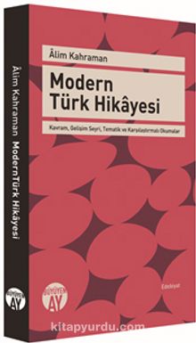 Modern Türk Hikayesi & Kavram, Gelişim Seyri, Tematik ve Karşılaştırmalı Okumalar