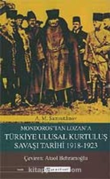 Mondoros'tan Lozan'a Türkiye Ulusal Kurtuluş Savaşı Tarihi 1918-1923