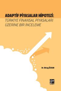 Adaptif Piyasalar Hipotezi Türkiye Finansal Piyasaları Üzerine Bir İnceleme 