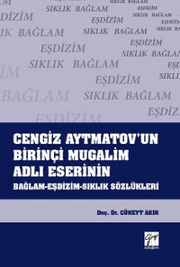 Cengiz Aytmatov'un Birinçi Mugalim Adlı Eserinin Bağlam-Eşdizim-Sıklık Sözlükleri 