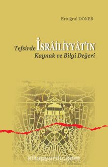 Tefsirde İsrailiyyatın Kaynak ve Bilgi Değeri - Ertuğrul Döner
