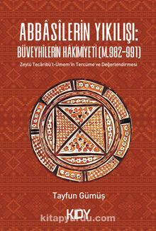 Abbasilerin Yıkılışı: Büveyhilerin Hakimiyeti (M.S.982-991) - Tayfun Gümüş