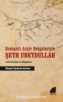 Osmanlı Arşiv Belgeleriyle Şeyh Ubeydullah & Sınır Savaşları ve Antlaşmaları