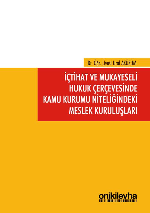 İçtihat ve Mukayeseli Hukuk Çerçevesinde Kamu Kurumu Niteliğindeki Meslek Kuruluşları