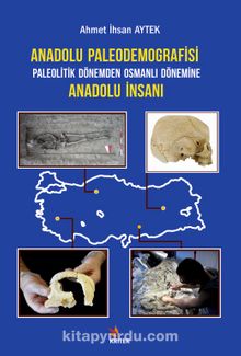 Anadolu Paleodemografisi Paleolitik Dönemden Osmanlı Dönemine Anadolu İnsanı - Ahmet İhsan Aytek