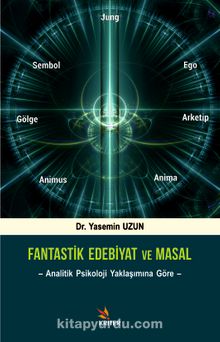 Fantastik Edebiyat ve Masal & Analitik Psikoloji Yaklaşımına Göre - Yasemin Uzun