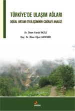 Türkiye'de Ulaşım Ağları Doğal Ortam Etkileşiminin Coğrafi Analizi