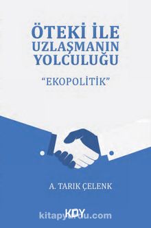 Öteki ile Uzlaşmanın Yolculuğu & Ekopolitik - A. Tarık Çelenk