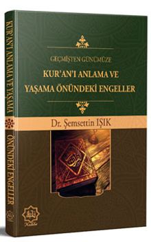 Geçmişten Günümüze Kur'an'ı Anlama ve Yaşama Önündeki Engeller