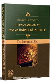 Geçmişten Günümüze Kur’an’ı Anlama ve Yaşama Önündeki Engeller - Dr. Şemsettin Işık