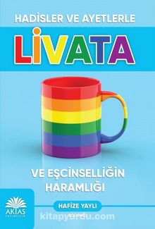 Hadisler ve Ayetlerle Livata ve Eşcinselliğin Haramlığı - Hanife Yaylı