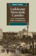Laikleşme Sürecinde Camiler & Geç Osmanlı'dan Erken Cumhuriyet'e