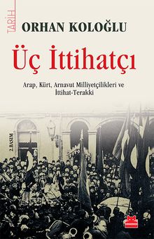 Üç İttihatçı & Arap, Kürt, Arnavut Milliyetçilikleri ve İttihat Terakki