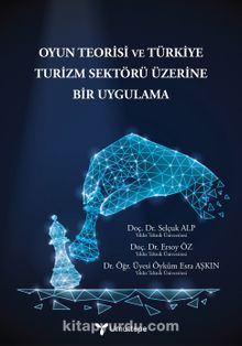 Oyun Teorisi ve Türkiye Turizm Sektörü Üzerine Bir Uygulama - Ersoy Öz