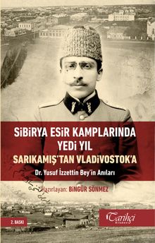 Sibirya Esir Kamplarında Yedi Yıl Sarıkamış'tan Vladivostok'a Dr. Yusuf İzzettin Bey'in Anıları