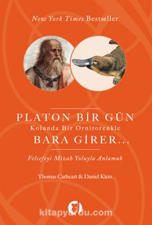 Platon Bir Gün Kolunda Bir Ornitorenkle Bara Girer & Felsefeyi Mizah Yoluyla Anlamak