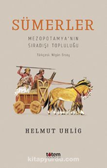 Sümerler & Mezopotamya'nın Sıradışı Topluluğu - Helmut Uhlig