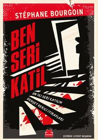 Ben Seri Katil & On İki Seri Katilin Dehşet Verici İtirafları