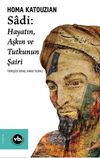 Sadi - Hayatın Aşkın ve Tutkunun Şairi