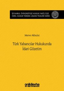 Türk Yabancılar Hukukunda İdari Gözetim İstanbul Üniversitesi Hukuk Fakültesi Özel Hukuk Yüksek Lisans Tezleri Dizisi No:29