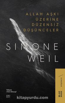 Allah Aşkı Üzerine Düzensiz Düşünceler - Simone Weil