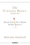 The Tipping Point (Kıvılcım Anı) & K&uuml;&ccedil;&uuml;k Şeyler Nasıl B&uuml;y&uuml;k Farklar Yaratır?