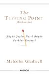 The Tipping Point (Kıvılcım Anı) & Küçük Şeyler Nasıl Büyük Farklar Yaratır?