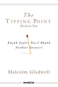The Tipping Point (Kıvılcım Anı) & Küçük Şeyler Nasıl Büyük Farklar Yaratır?