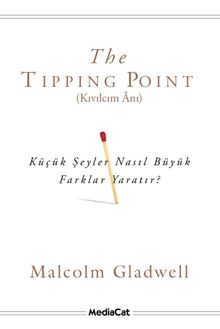 The Tipping Point (Kıvılcım Anı) & Küçük Şeyler Nasıl Büyük Farklar Yaratır?
