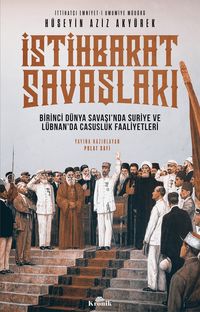 İstihbarat Savaşları & Birinci Dünya Savaşı'nda Suriye ve Lübnan'da Casusluk Faaliyetleri