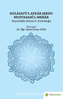 Hulasatü’l-Efkar Şerhu Muhtasari’l-Menar - Zeynüddin Kasım b. Kutluboğa