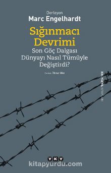 Sığınmacı Devrimi & Son Göç Dalgası Dünyayı Nasıl Tümüyle Değiştirdi? - Marc Engelhardt