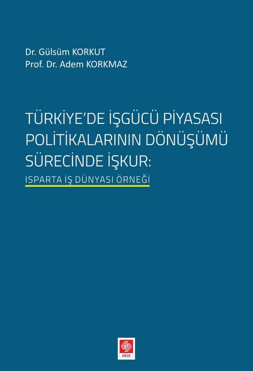 Türkiye'de İşgücü Piyasası Politikalarının Dönüşümü Sürecinde İşkur