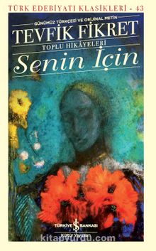 Senin İçin Toplu Hikayeleri (Günümüz Türkçesi ve Orijinal Metin) - Tevfik Fikret