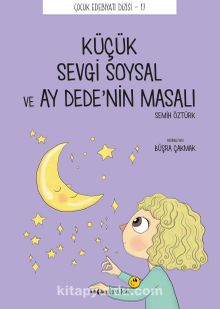 Küçük Sevgi Soysal ve Ay Dede’nin Masalı - Semih Öztürk