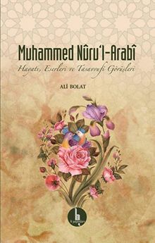 Muhammed Nuru'l-Arabi & Hayatı, Eserleri ve Tasavvufi Görüşleri