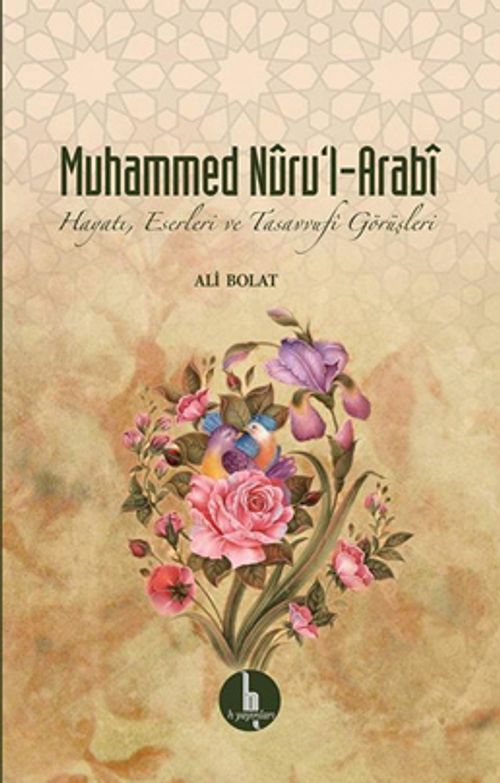 Muhammed Nuru'l-Arabi & Hayatı, Eserleri ve Tasavvufi Görüşleri
