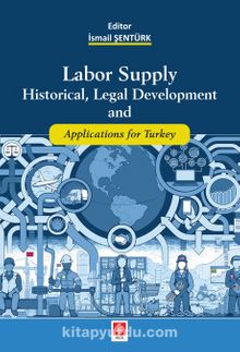 Labor Supply Historial, Legal Development and Applications for Turkey
