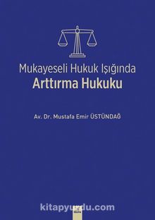 Mukayeseli Hukuk Işığında Arttırma Hukuku - Av. Dr. Mustafa Emir Üstündağ