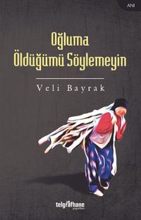 Oğluma Öldüğümü Söylemeyin