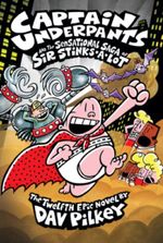 Captain Underpants & The Sensational Saga of Sir Stinks-A-Lot (Captain Underpants #12)