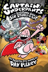Captain Underpants & The Sensational Saga of Sir Stinks-A-Lot (Captain Underpants #12)