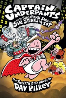 Captain Underpants & The Sensational Saga of Sir Stinks-A-Lot (Captain Underpants #12)