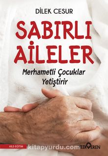Sabırlı Aileler Merhametli Çocuklar Yetiştirir - Dilek Cesur